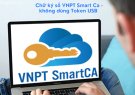   Hướng dẫn cài đặt Chữ ký số cá nhân VNPT SmartCA