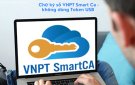   Hướng dẫn cài đặt Chữ ký số cá nhân VNPT SmartCA